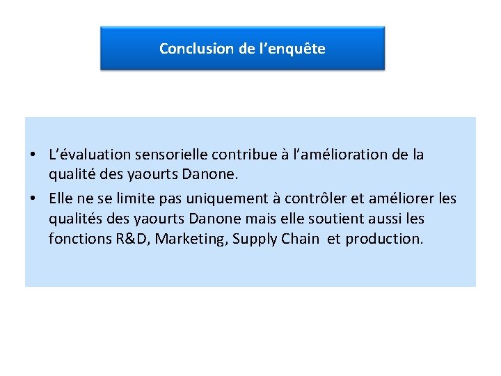 Conclusion de l’enquête • L’évaluation sensorielle contribue à l’amélioration de la qualité des yaourts