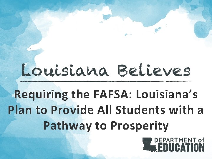 Requiring the FAFSA: Louisiana’s Plan to Provide All Students with a Pathway to Prosperity