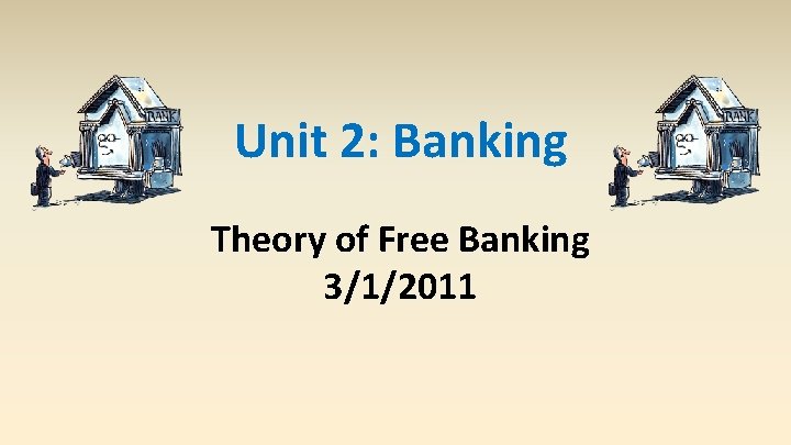 Unit 2: Banking Theory of Free Banking 3/1/2011 