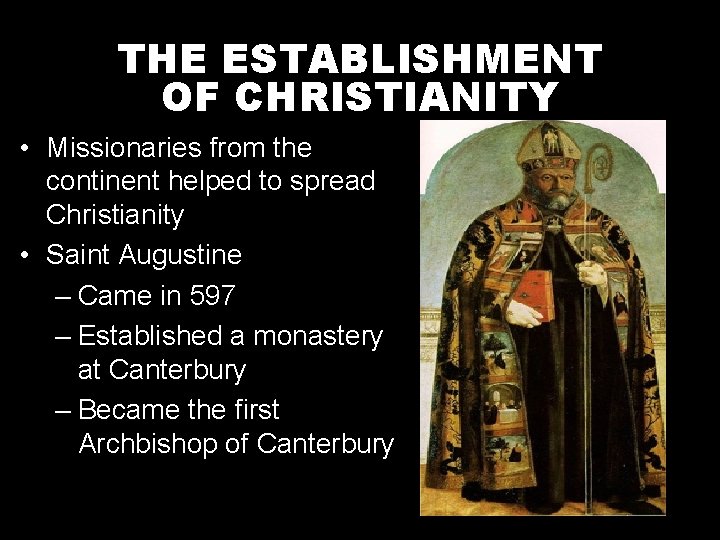 THE ESTABLISHMENT OF CHRISTIANITY • Missionaries from the continent helped to spread Christianity •