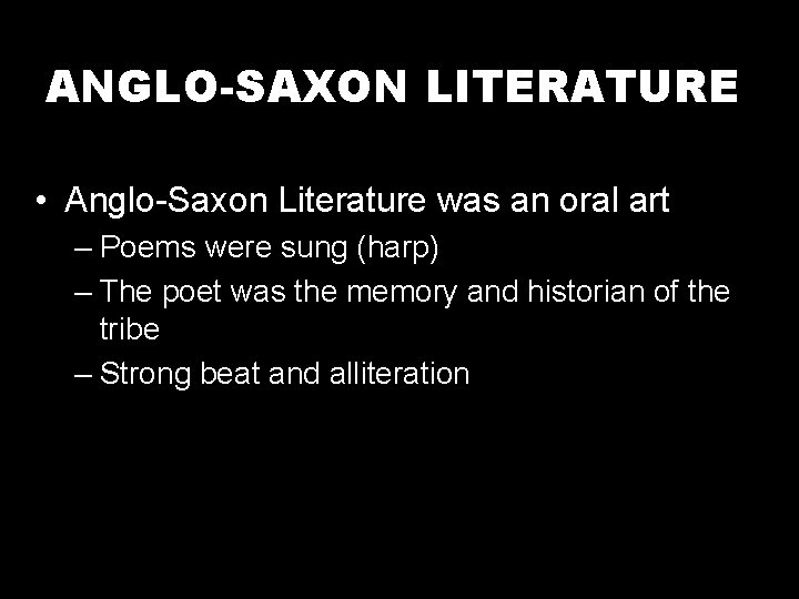 ANGLO-SAXON LITERATURE • Anglo-Saxon Literature was an oral art – Poems were sung (harp)
