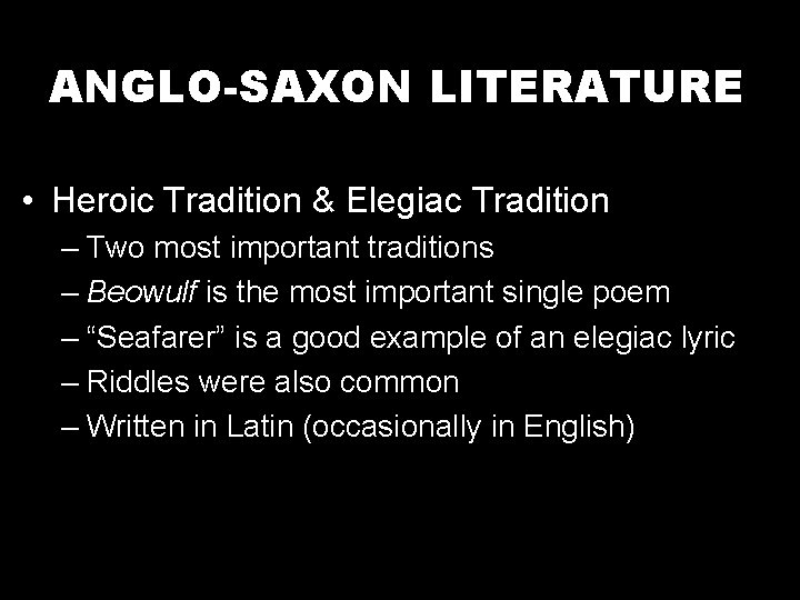 ANGLO-SAXON LITERATURE • Heroic Tradition & Elegiac Tradition – Two most important traditions –