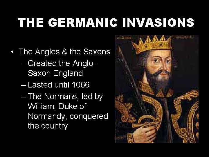 THE GERMANIC INVASIONS • The Angles & the Saxons – Created the Anglo. Saxon