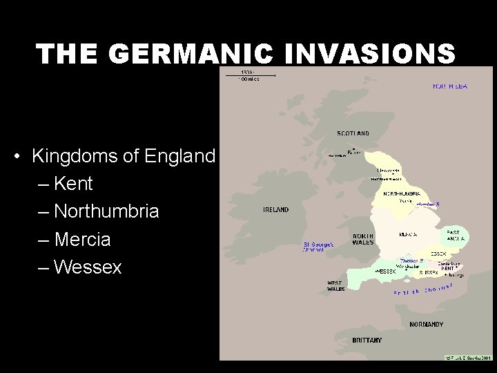 THE GERMANIC INVASIONS • Kingdoms of England – Kent – Northumbria – Mercia –