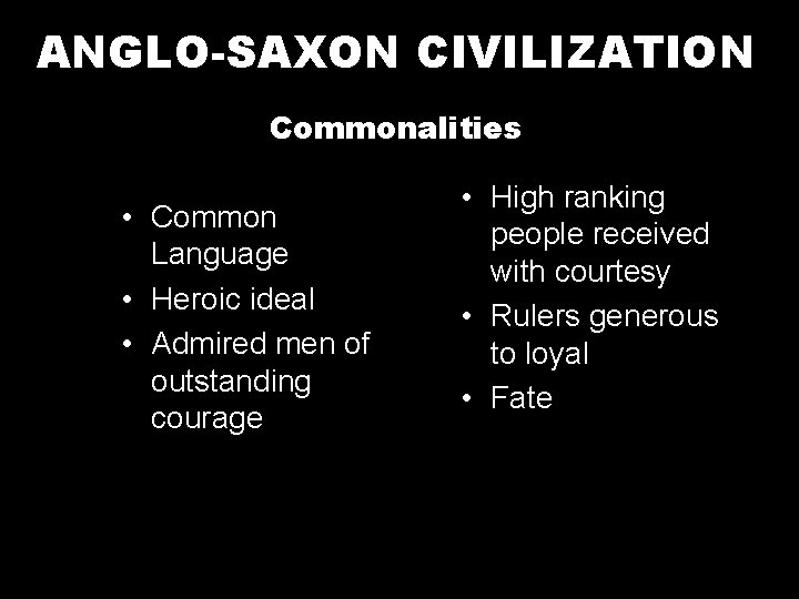 ANGLO-SAXON CIVILIZATION Commonalities • Common Language • Heroic ideal • Admired men of outstanding