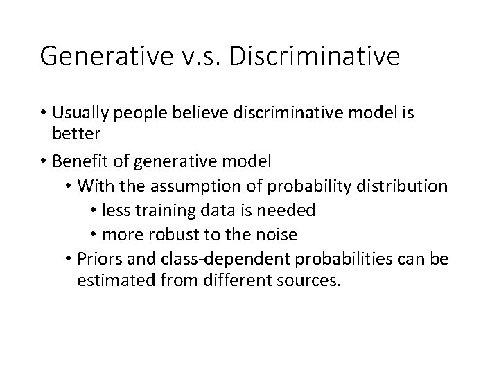 Generative v. s. Discriminative • Usually people believe discriminative model is better • Benefit