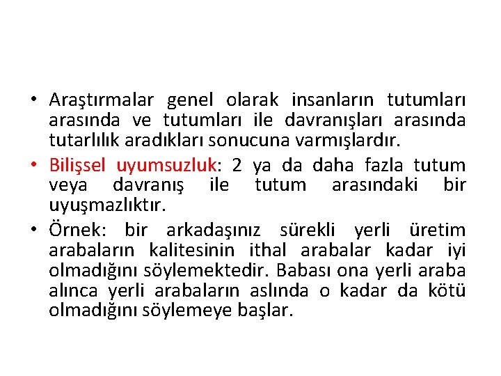  • Araştırmalar genel olarak insanların tutumları arasında ve tutumları ile davranışları arasında tutarlılık