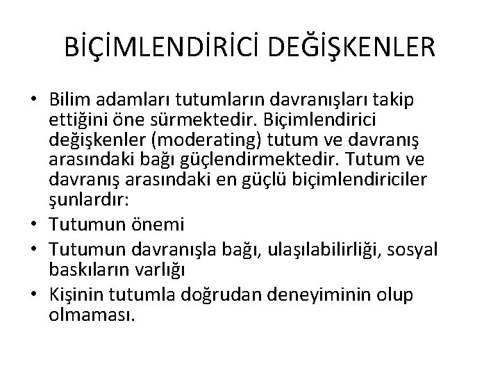 BİÇİMLENDİRİCİ DEĞİŞKENLER • Bilim adamları tutumların davranışları takip ettiğini öne sürmektedir. Biçimlendirici değişkenler (moderating)