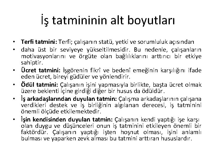 İş tatmininin alt boyutları • Terfi tatmini: Terfi; çalışanın statü, yetki ve sorumluluk açısından