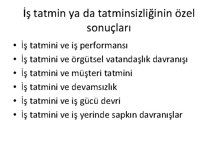 İş tatmin ya da tatminsizliğinin özel sonuçları • • • İş tatmini ve iş