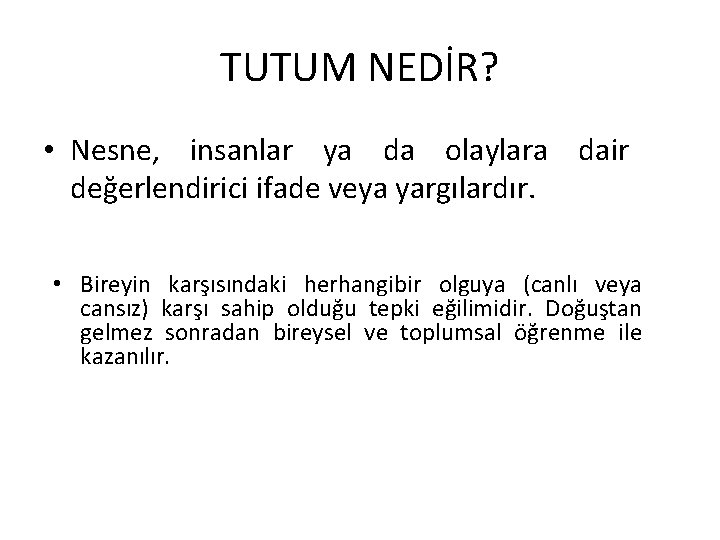 TUTUM NEDİR? • Nesne, insanlar ya da olaylara dair değerlendirici ifade veya yargılardır. •