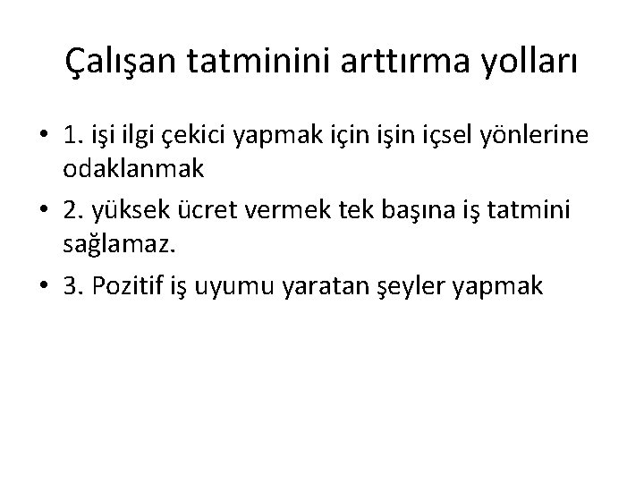 Çalışan tatminini arttırma yolları • 1. işi ilgi çekici yapmak için işin içsel yönlerine