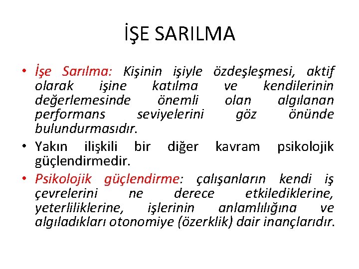 İŞE SARILMA • İşe Sarılma: Kişinin işiyle özdeşleşmesi, aktif olarak işine katılma ve kendilerinin