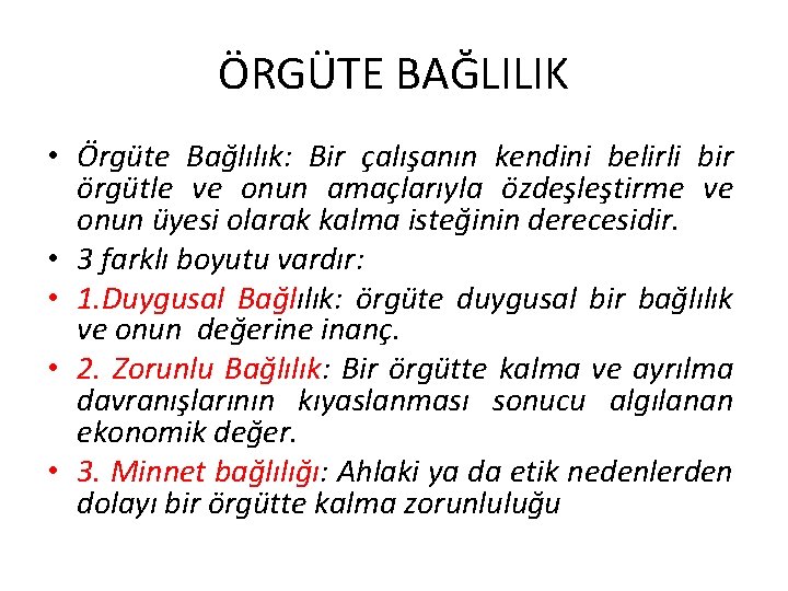 ÖRGÜTE BAĞLILIK • Örgüte Bağlılık: Bir çalışanın kendini belirli bir örgütle ve onun amaçlarıyla