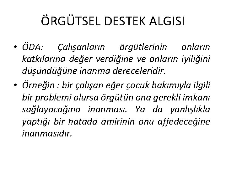 ÖRGÜTSEL DESTEK ALGISI • ÖDA: Çalışanların örgütlerinin onların katkılarına değer verdiğine ve onların iyiliğini