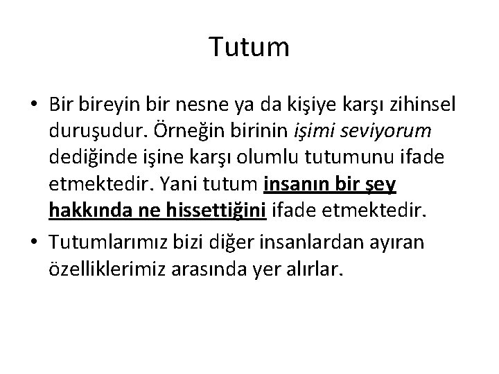 Tutum • Bir bireyin bir nesne ya da kişiye karşı zihinsel duruşudur. Örneğin birinin