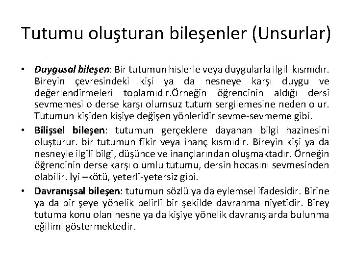 Tutumu oluşturan bileşenler (Unsurlar) • Duygusal bileşen: Bir tutumun hislerle veya duygularla ilgili kısmıdır.