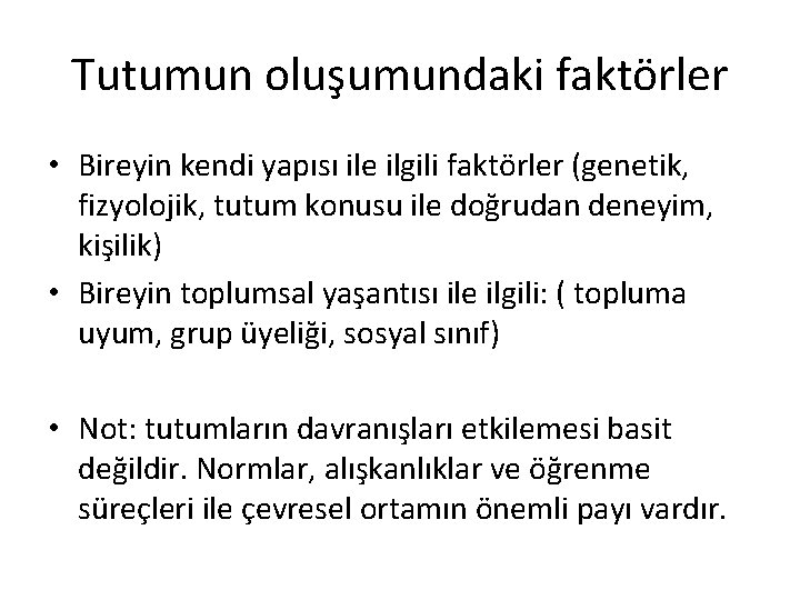 Tutumun oluşumundaki faktörler • Bireyin kendi yapısı ile ilgili faktörler (genetik, fizyolojik, tutum konusu