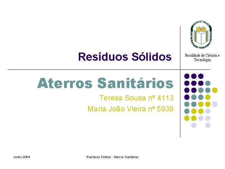 Resíduos Sólidos Aterros Sanitários Teresa Sousa nº 4113 Maria João Vieira nº 5939 Junho