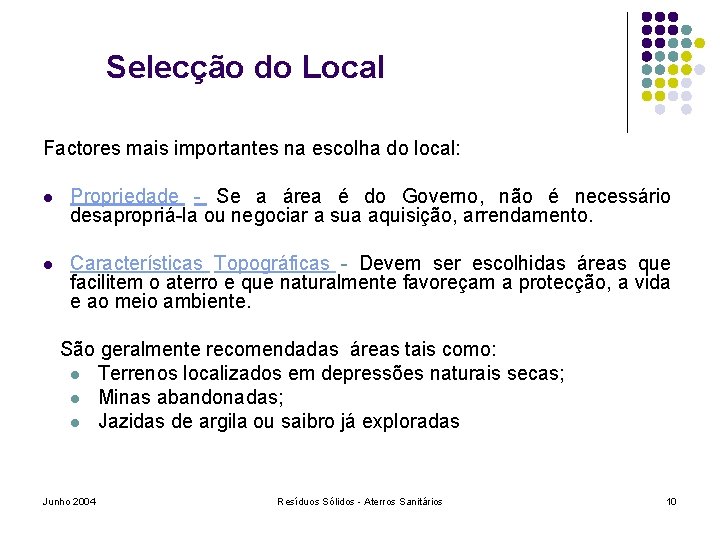 Selecção do Local Factores mais importantes na escolha do local: l Propriedade - Se