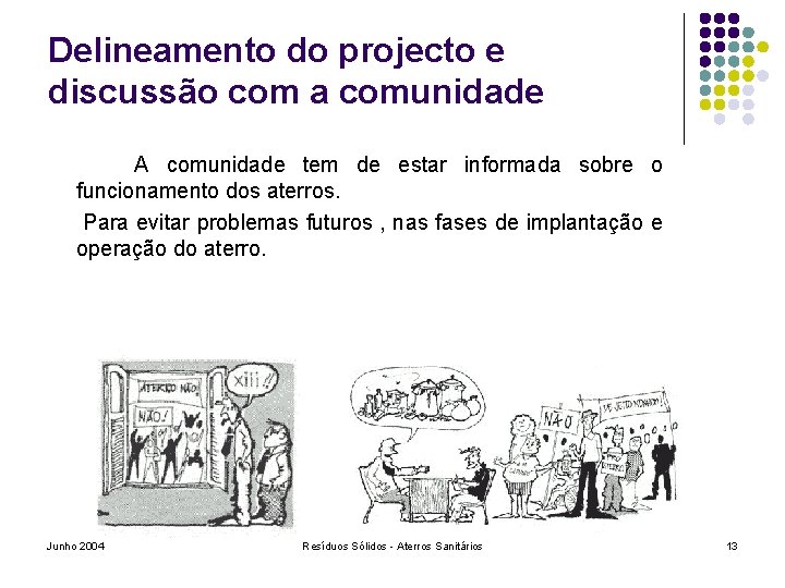 Delineamento do projecto e discussão com a comunidade A comunidade tem de estar informada