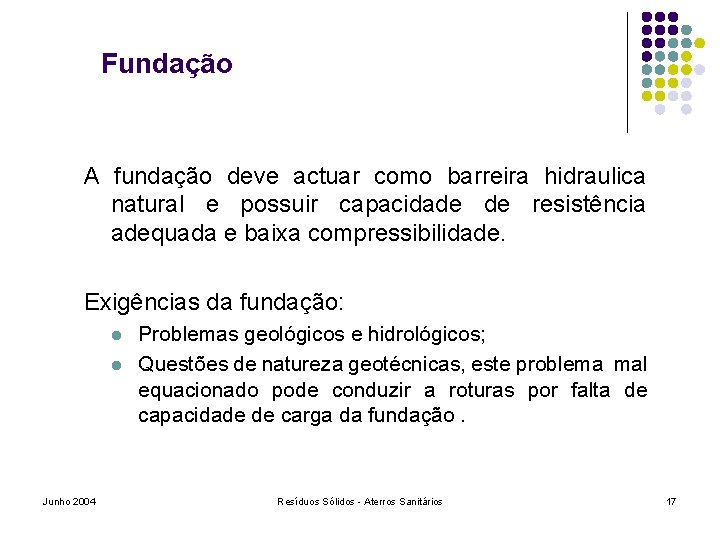 Fundação A fundação deve actuar como barreira hidraulica natural e possuir capacidade de resistência