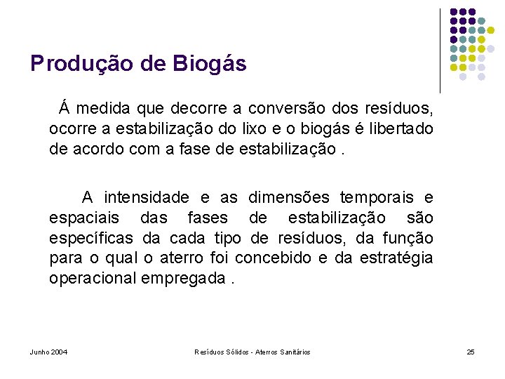 Produção de Biogás Á medida que decorre a conversão dos resíduos, ocorre a estabilização