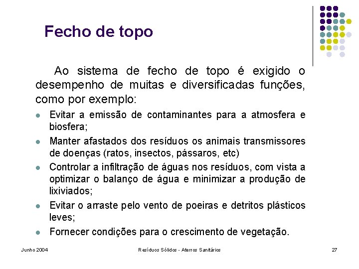 Fecho de topo Ao sistema de fecho de topo é exigido o desempenho de