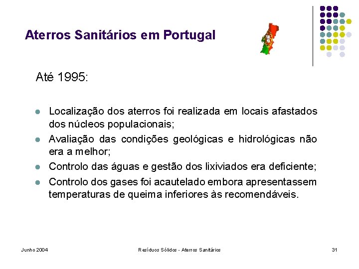 Aterros Sanitários em Portugal Até 1995: l l Junho 2004 Localização dos aterros foi