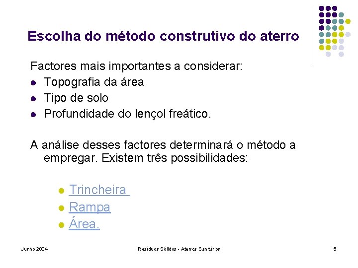 Escolha do método construtivo do aterro Factores mais importantes a considerar: l Topografia da