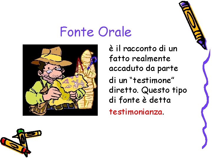 Fonte Orale è il racconto di un fatto realmente accaduto da parte di un