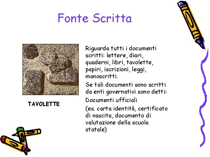 Fonte Scritta TAVOLETTE Riguarda tutti i documenti scritti: lettere, diari, quaderni, libri, tavolette, papiri,