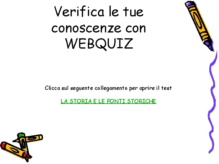 Verifica le tue conoscenze con WEBQUIZ Clicca sul seguente collegamento per aprire il test