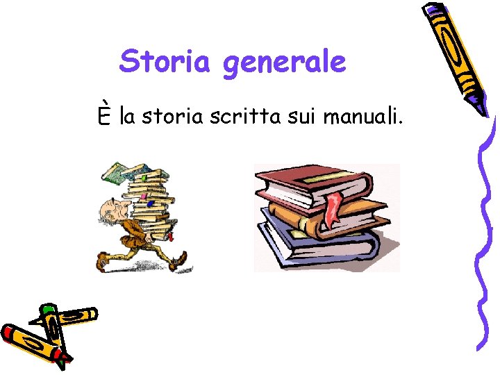 Storia generale È la storia scritta sui manuali. 