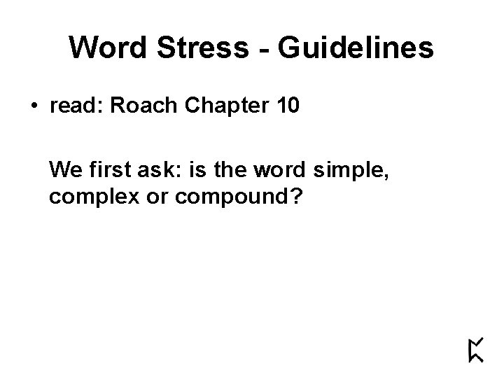 Word Stress - Guidelines • read: Roach Chapter 10 We first ask: is the Word Stress - Guidelines • read: Roach Chapter 10 We first ask: is the