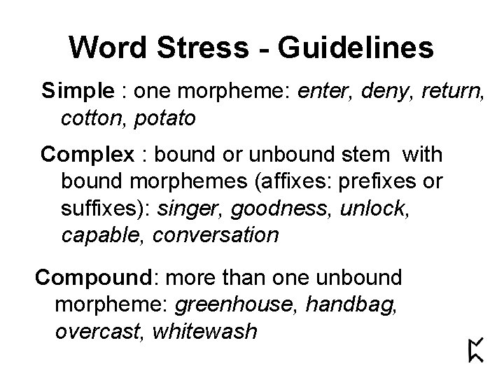 Word Stress - Guidelines Simple : one morpheme: enter, deny, return, cotton, potato Complex Word Stress - Guidelines Simple : one morpheme: enter, deny, return, cotton, potato Complex
