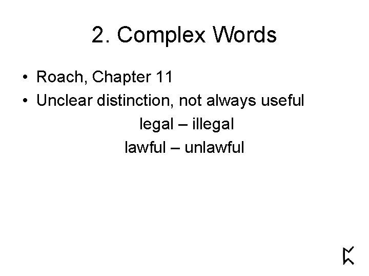 2. Complex Words • Roach, Chapter 11 • Unclear distinction, not always useful legal 2. Complex Words • Roach, Chapter 11 • Unclear distinction, not always useful legal
