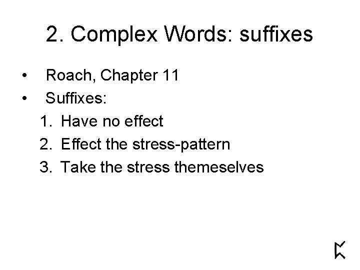 2. Complex Words: suffixes • • Roach, Chapter 11 Suffixes: 1. Have no effect 2. Complex Words: suffixes • • Roach, Chapter 11 Suffixes: 1. Have no effect