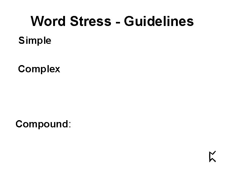Word Stress - Guidelines Simple Complex Compound: Word Stress - Guidelines Simple Complex Compound: