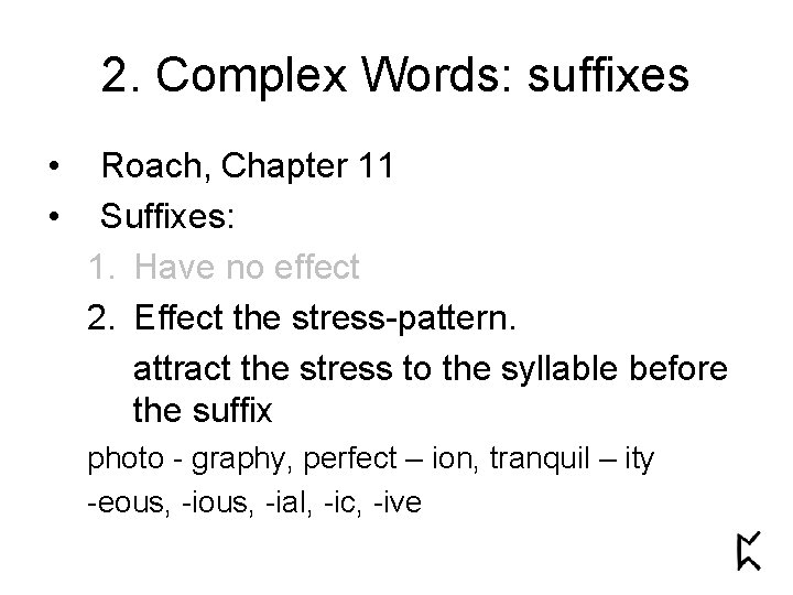2. Complex Words: suffixes • • Roach, Chapter 11 Suffixes: 1. Have no effect 2. Complex Words: suffixes • • Roach, Chapter 11 Suffixes: 1. Have no effect