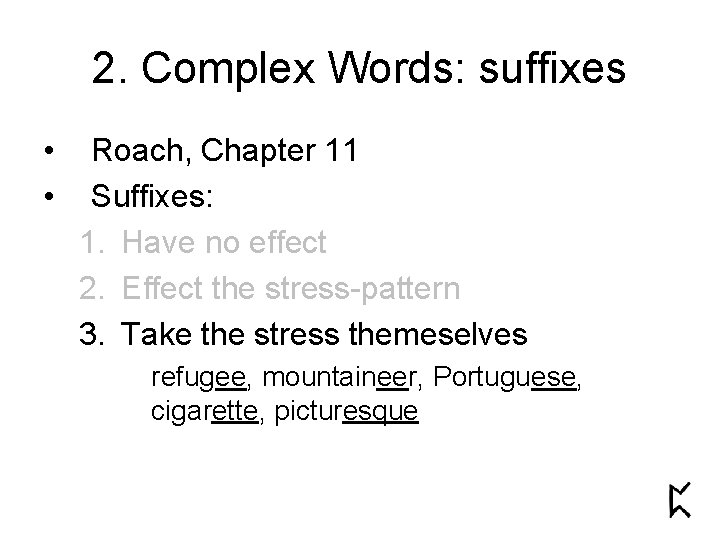 2. Complex Words: suffixes • • Roach, Chapter 11 Suffixes: 1. Have no effect 2. Complex Words: suffixes • • Roach, Chapter 11 Suffixes: 1. Have no effect