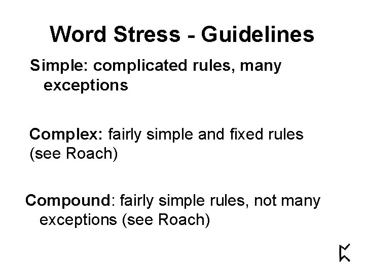 Word Stress - Guidelines Simple: complicated rules, many exceptions Complex: fairly simple and fixed Word Stress - Guidelines Simple: complicated rules, many exceptions Complex: fairly simple and fixed