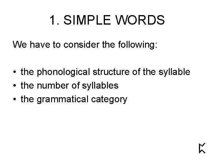 1. SIMPLE WORDS We have to consider the following: • the phonological structure of 1. SIMPLE WORDS We have to consider the following: • the phonological structure of