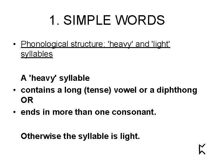 1. SIMPLE WORDS • Phonological structure: 'heavy' and 'light' syllables A 'heavy' syllable • 1. SIMPLE WORDS • Phonological structure: 'heavy' and 'light' syllables A 'heavy' syllable •