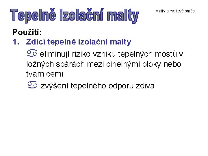 Malty a maltové směsi Použití: 1. Zdicí tepelně izolační malty eliminují riziko vzniku tepelných