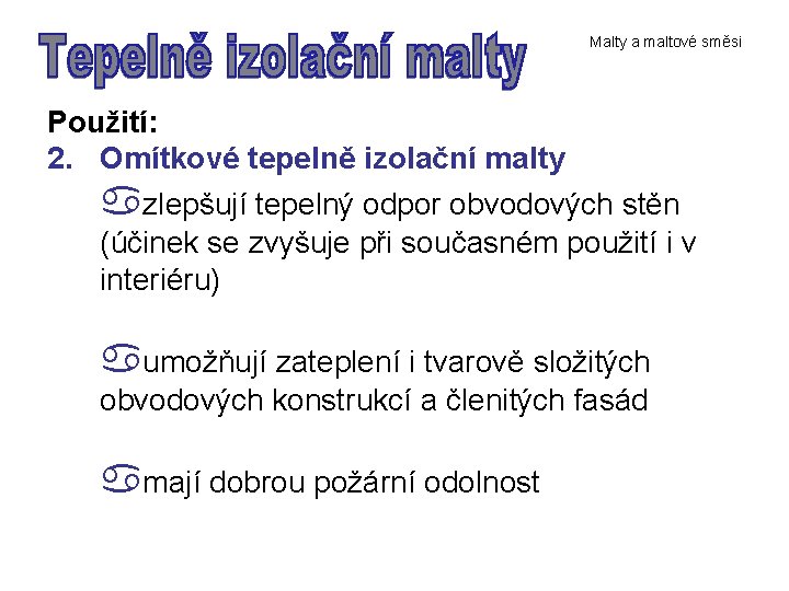 Malty a maltové směsi Použití: 2. Omítkové tepelně izolační malty zlepšují tepelný odpor obvodových