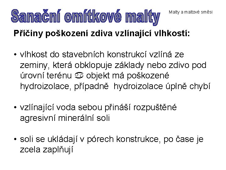 Malty a maltové směsi Příčiny poškození zdiva vzlínající vlhkostí: • vlhkost do stavebních konstrukcí