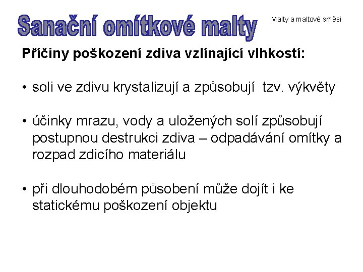 Malty a maltové směsi Příčiny poškození zdiva vzlínající vlhkostí: • soli ve zdivu krystalizují