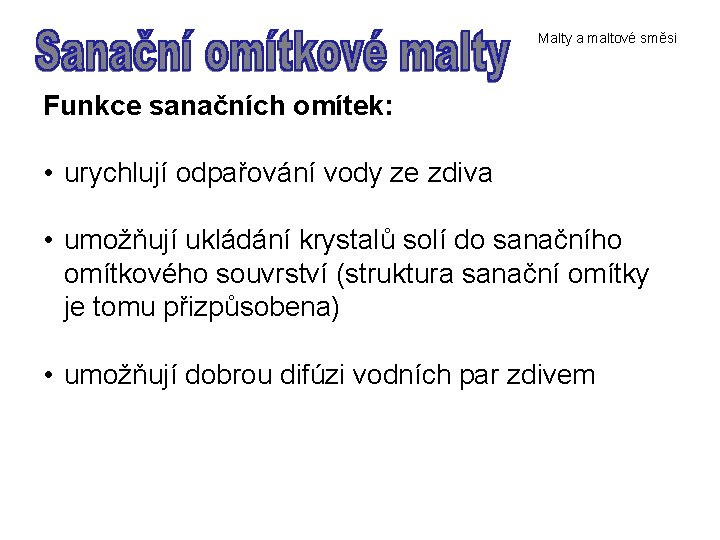 Malty a maltové směsi Funkce sanačních omítek: • urychlují odpařování vody ze zdiva •