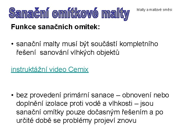 Malty a maltové směsi Funkce sanačních omítek: • sanační malty musí být součástí kompletního